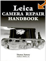 Leica Camera Repair Handbook: Repairing & Resotring Collectible Leica Cameras, Lenses & Accessories
